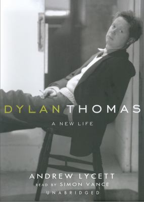 Dylan Thomas : a new life