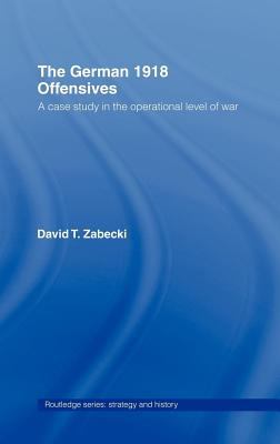 The German 1918 offensives : a case study in the operational level of war