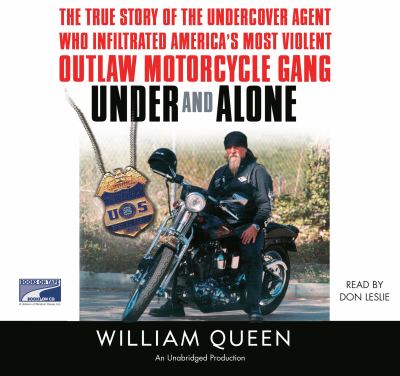 Under and alone : the true story of the undercover agent who infiltrated America's most violent outlaw motorcycle gang