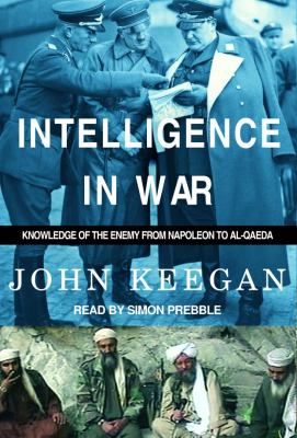 Intelligence in war : [knowledge of the enemy from Napoleon to Al-Qaeda]