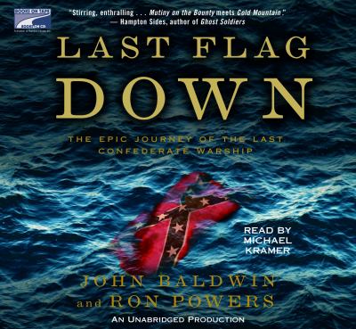 Last flag down : the epic journey of the last Confederate warship