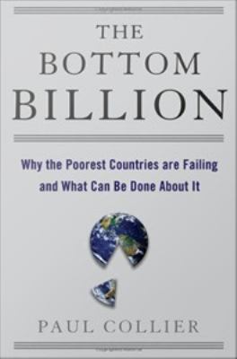 The bottom billion : why the poorest countries are failing and what can be done about it