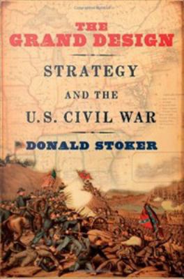 The grand design : strategy and the U.S. Civil War