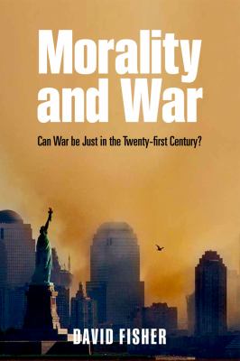 Morality and war : can war be just in the twenty-first century?