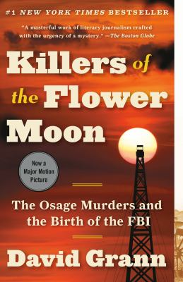 Killers of the Flower Moon : the Osage murders and the birth of the FBI. Killers of the Flower Moon