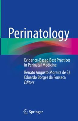 Perinatology : evidence-based best practices in perinatal medicine
