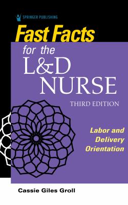 Fast facts for the L&D nurse : labor and delivery orientation