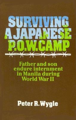 Surviving a Japanese P.O.W. Camp : father and son endure internment in Manila during World War II