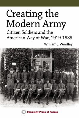 Creating the modern Army : citizen soldiers and the American way of war, 1919-1939