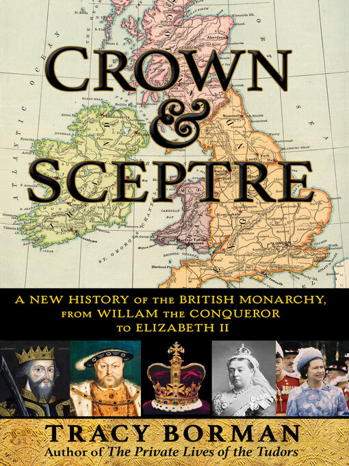 Crown & Sceptre : A New History of the British Monarchy, from William the Conqueror to Elizabeth II