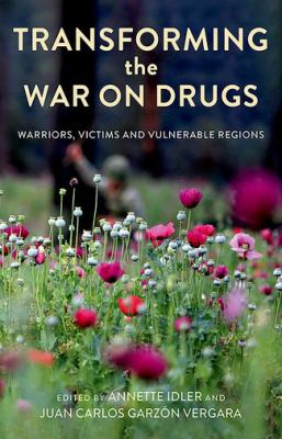 Transforming the War on Drugs : warriors, victims, and vulnerable regions