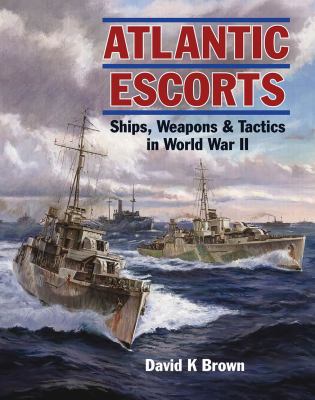 Atlantic escorts : ships, weapons & tactics in World War II