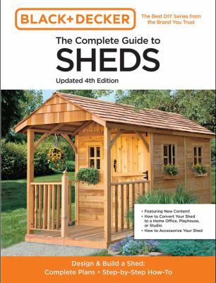 The complete guide to sheds : design + build a shed : complete plans, step-by-step how-to.