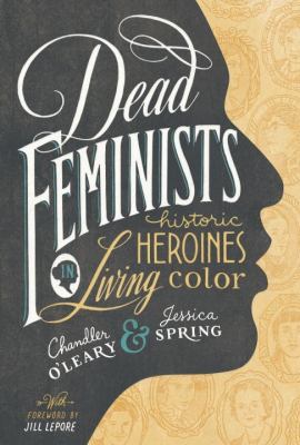 Dead feminists : historic heroines in living color