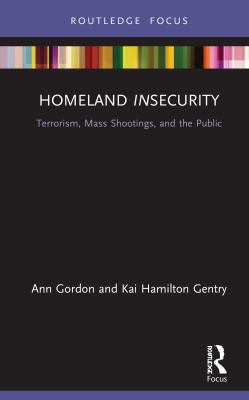 Homeland insecurity : terrorism, mass shootings, and the public