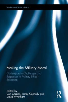 Making the military moral : contemporary challenges and responses in military ethics education