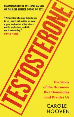 Testosterone : the story of the hormone that dominates and divides us