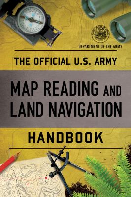 The official U.S. Army map reading and land navigation handbook