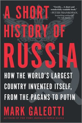 A short history of Russia : how the world's largest country invented itself, from the pagans to Putin