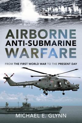 Airborne anti-submarine warfare : from the first world war to the present day