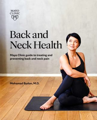 Back and neck health : Mayo Clinic guide to treating and preventing back and neck pain