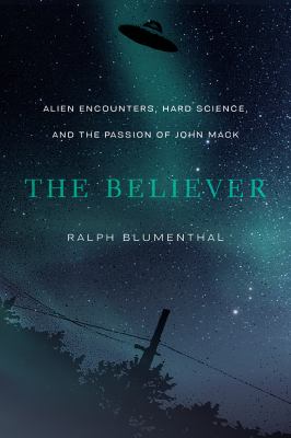 The believer : alien encounters, hard science, and the passion of John Mack