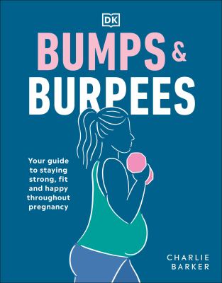 Bumps & burpees : your guide to staying strong, fit and happy throughout pregnancy