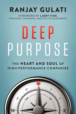 Deep purpose : the heart and soul of high-performance companies