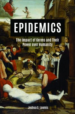 Epidemics : the impact of germs and their power over humanity
