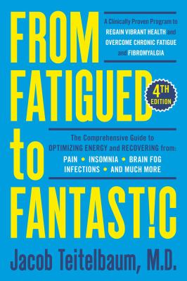 From fatigued to fantastic! : a clinically proven program to regain vibrant health and overcome chronic fatigue and fibromyalgia