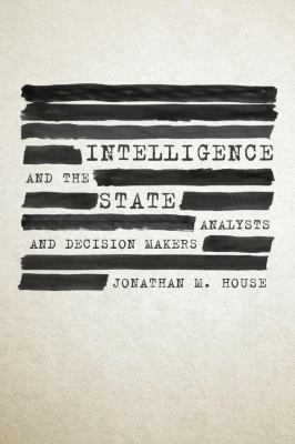 Intelligence and the state : analysts and decision makers
