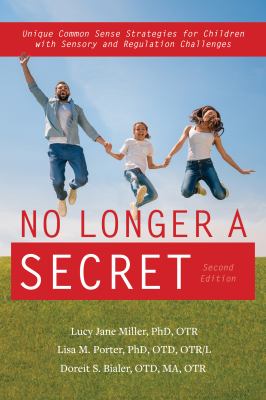 No longer a secret : unique common sense strategies for children with sensory and regulation challenges