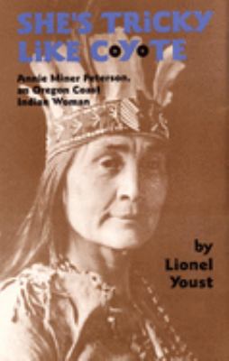 She's tricky like coyote : Annie Miner Peterson, an Oregon Coast Indian woman