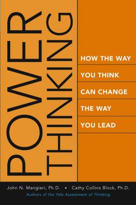 Power thinking : how the way you think can change the way you lead