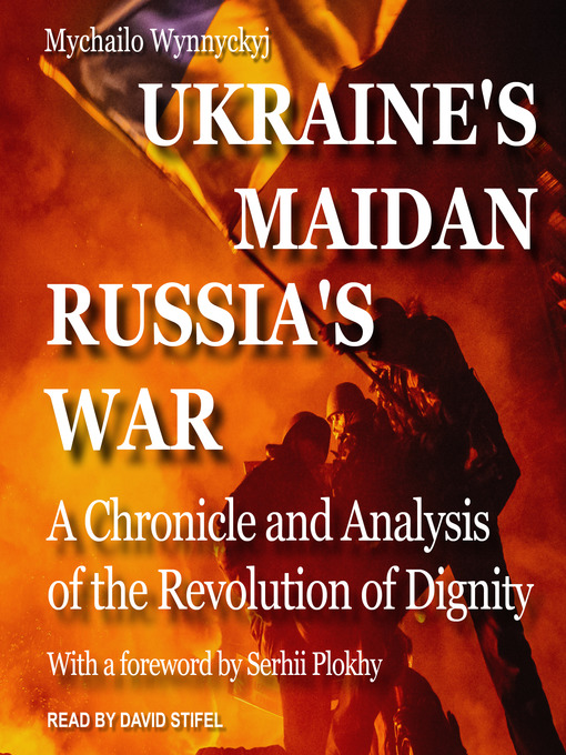 Ukraine's Maidan, Russia's War : A Chronicle and Analysis of the Revolution of Dignity