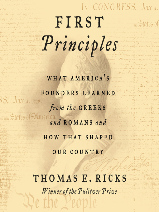 First Principles : What America's Founders Learned from the Greeks and Romans and How That Shaped Our Country