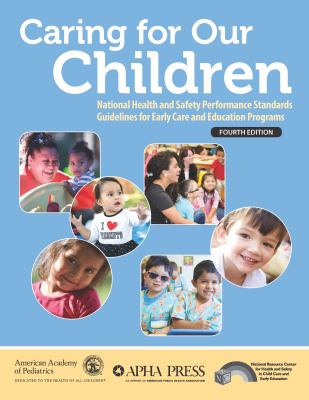 Caring for our children : national health and safety performance standards, guidelines for early care, and education programs.