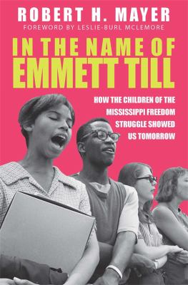 In the name of Emmett Till : how the children of the Mississippi Freedom Struggle showed us tomorrow