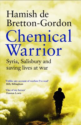 Chemical Warrior : syria, salisbury and saving lives at war.