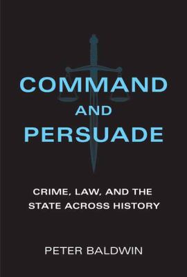 Command and persuade : crime, law, and the state across history