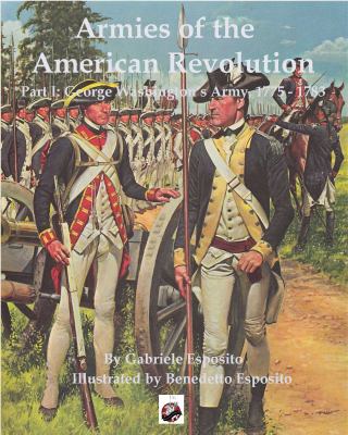 Armies of the American Revolution, 1775-1783. Part 1 : George Washington's military forces /