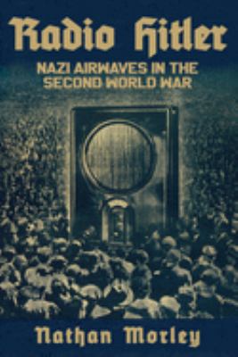 Radio Hitler : Nazi airwaves in the Second World War