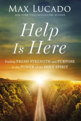 Help is here : finding fresh strength and purpose in the power of the Holy Spirit