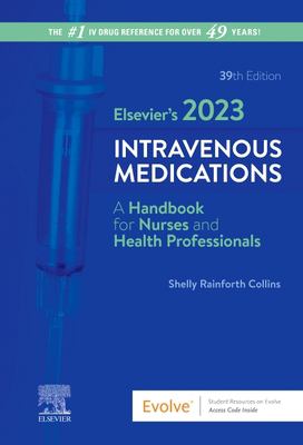 Elsevier's 2023 intravenous medications : a handbook for nurses and health professionals