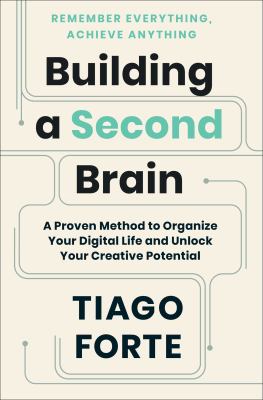 Building a second brain : a proven method to organize your digital life and unlock your creative potential