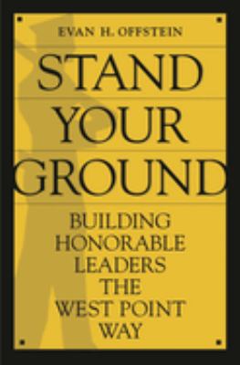 Stand your ground : building honorable leaders the West Point way