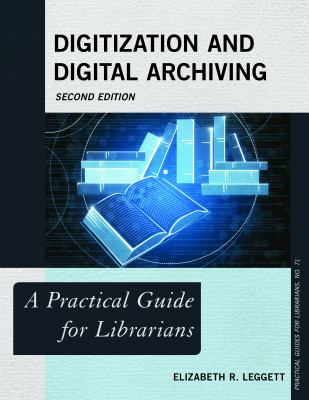 Digitization and digital archiving : a practical guide for librarians