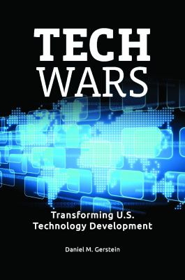 Tech wars : transforming U.S. technology development
