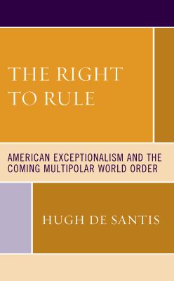 The right to rule : American exceptionalism in a multipolar world order