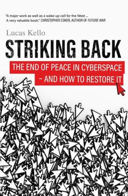 Striking back : the end of peace in cyberspace and how to restore it